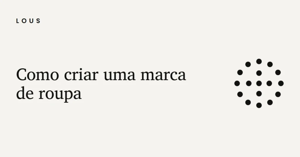 Ilustração com o título "Como criar uma marca de roupa" e o círculo de pontos da Lous