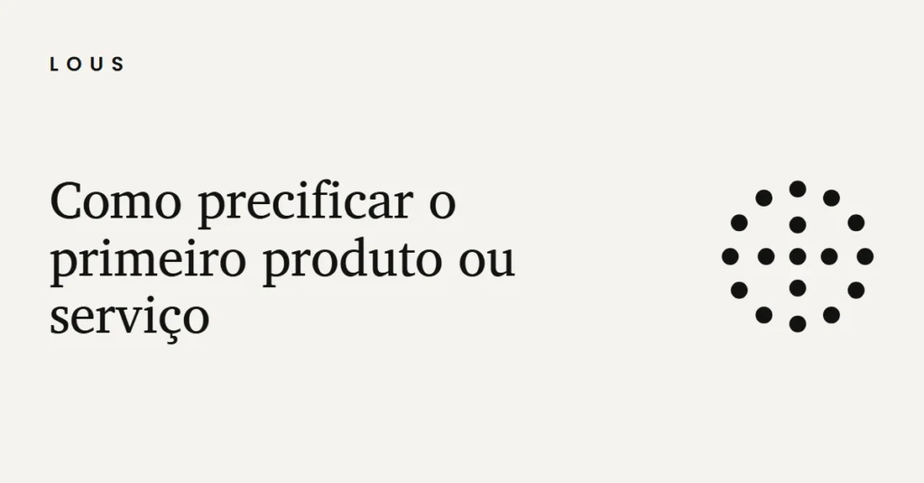 Ilustração com o título "Como precificar o primeiro produto ou serviço" e o círculo de pontos da Lous